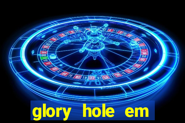 glory hole em porto alegre